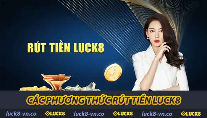Hướng Dẫn Rút Tiền LUCK8 - Chi Tiết Rút Và Điều Cần Lưu Ý 2 Các phương thức rút tiền LUCK8