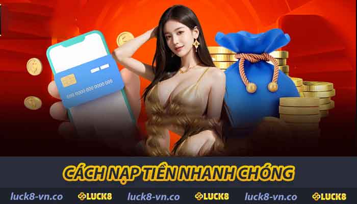 Hướng Dẫn Nạp Tiền LUCK8 - Cách Nhanh Chóng Và Hiệu Quả 2 Cách nạp tiền nhanh chóng