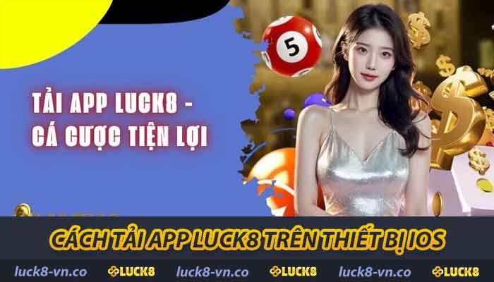 Hướng Dẫn Tải App LUCK8 - Thao Tác Dễ Dàng Nhanh Chóng 2 Cách tải app trên thiết bị ios