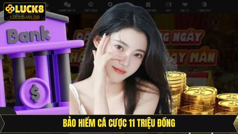 Bảo Hiểm Cá Cược 11 Triệu Đồng Trên Hệ Thống Luck8 1 Bảo Hiểm Cá Cược 11 Triệu Đồng Trên Hệ Thống Luck8